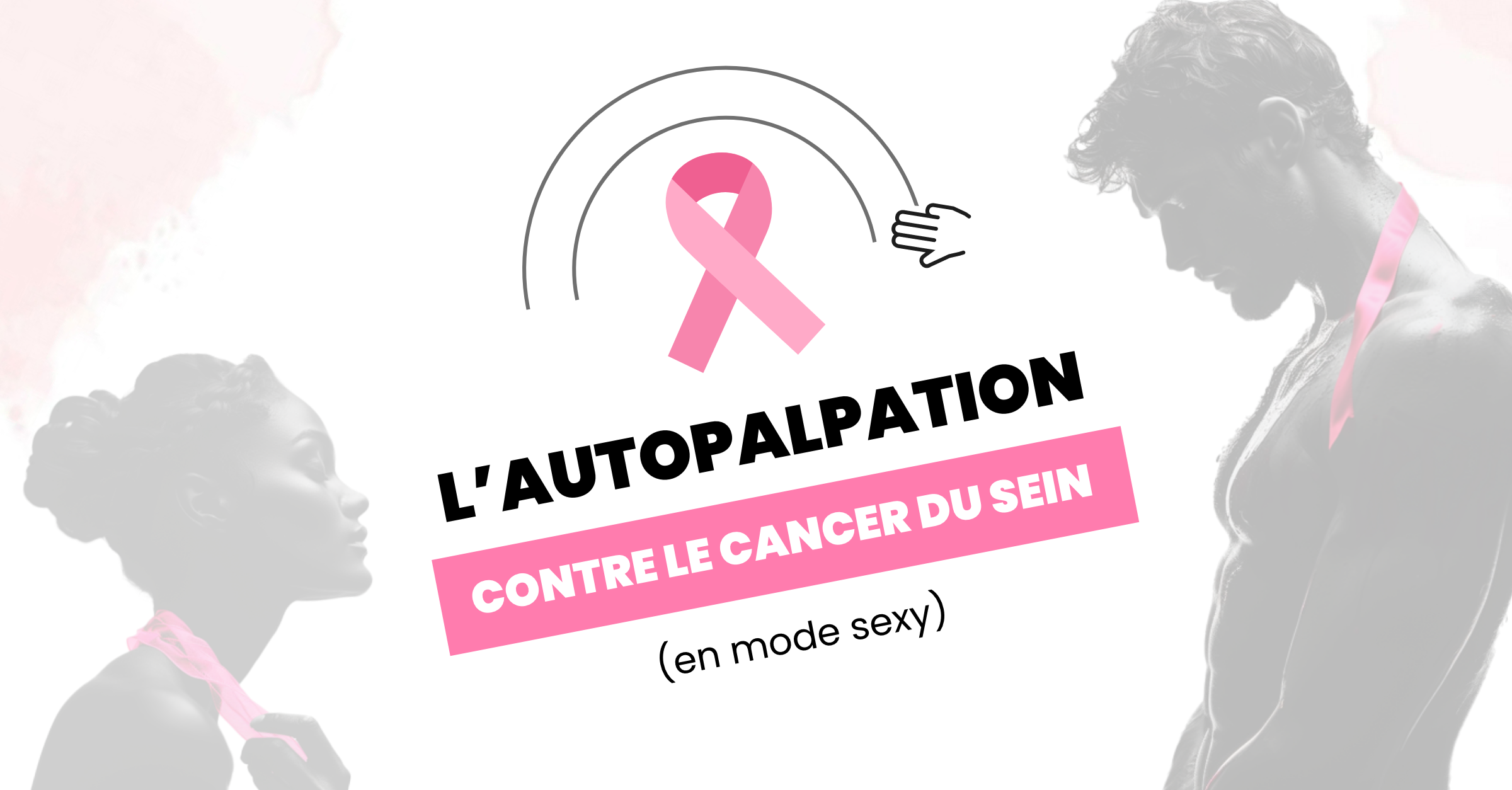 L'auto-palpation contre le cancer du sein (en mode sexy)